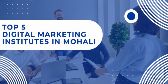 top 5 digital Marketing Institutes in Mohali